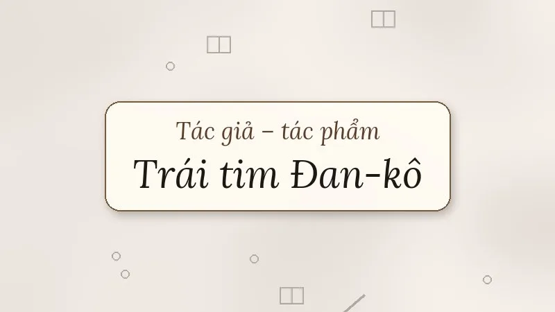 tác giả tác phẩm trái tim đan-kô