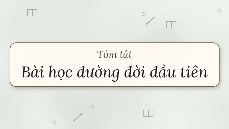tóm tắt bài học đường đời đầu tiên