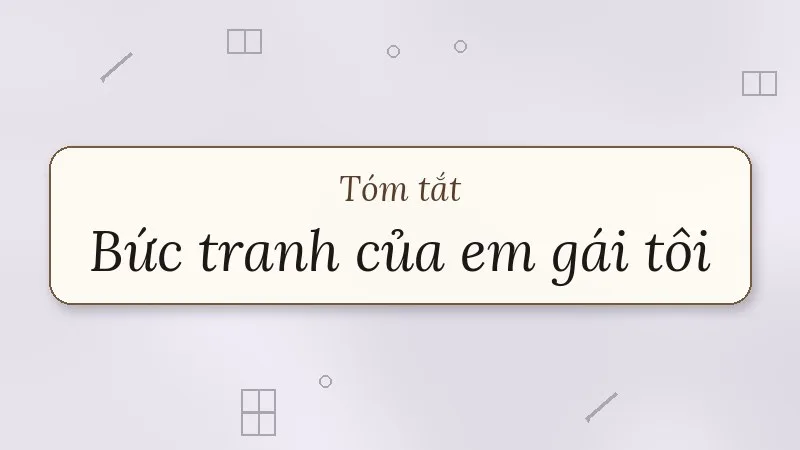 tóm tắt bức tranh của em gái tôi