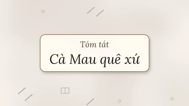 tóm tắt cà mau quê xứ