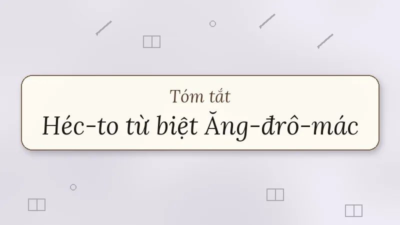 tóm tắt héc-to từ biệt ăng-đrô-mác