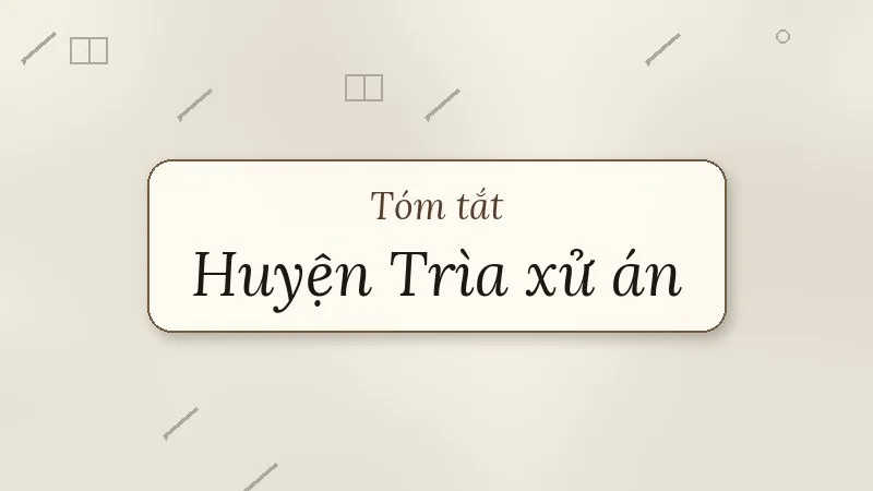 tóm tắt huyện trìa xử án