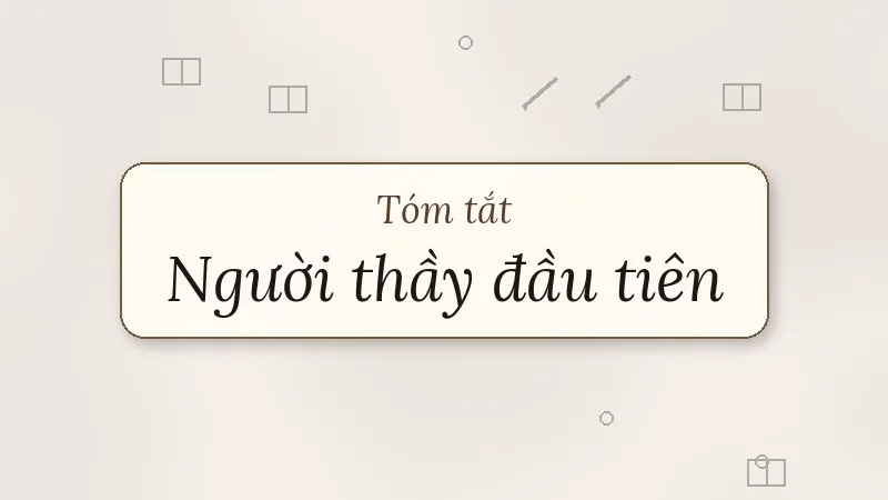 tóm tắt người thầy đầu tiên