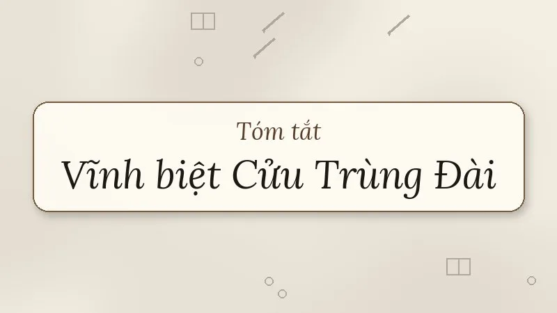 tóm tắt vĩnh biệt cửu trùng đài