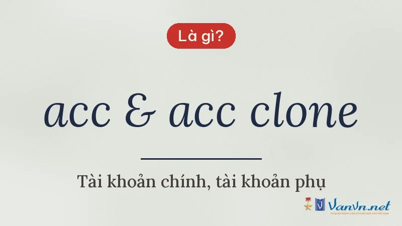 acc & acc clone là gì