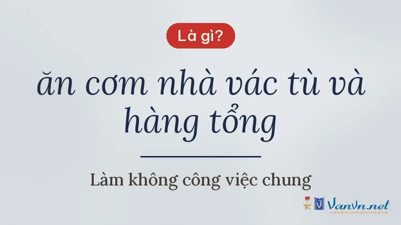 ăn cơm nhà vác tù và hàng tổng là gì