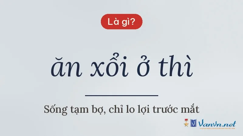 ăn xổi ở thì là gì