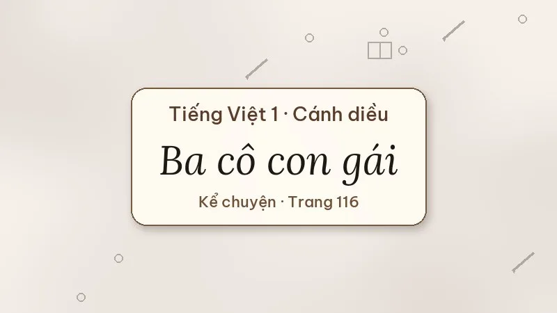 kể chuyện ba cô con gái lớp 1 cánh diều