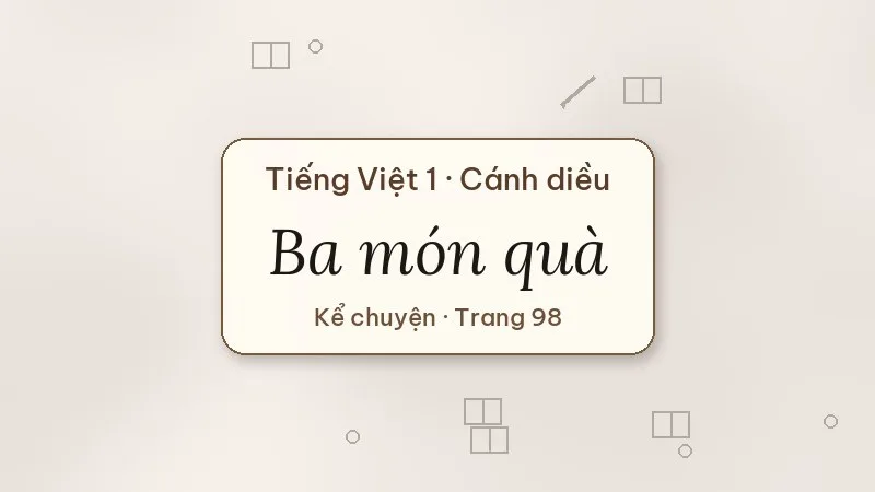 kể chuyện ba món quà lớp 1 cánh diều