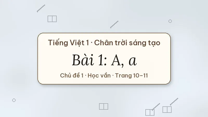 bài 1 a a tiếng việt lớp 1 chân trời sáng tạo