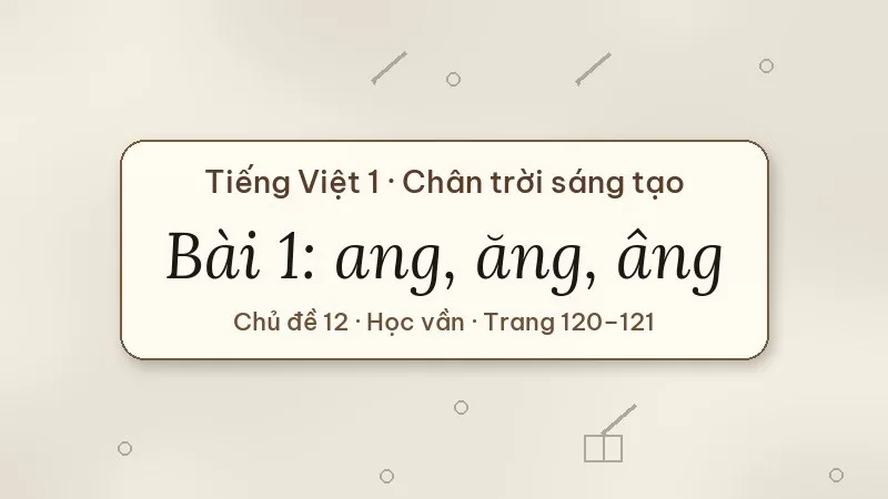bài 1 ang ăng âng tiếng việt lớp 1 chân trời sáng tạo