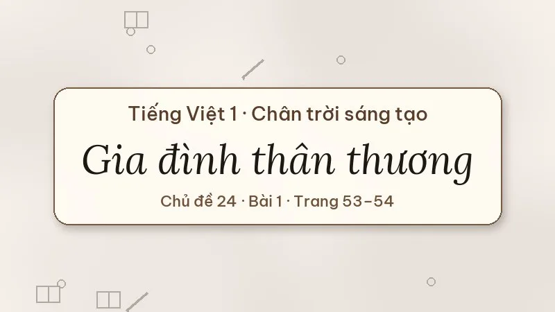 gia đình thân thương lớp 1 chân trời sáng tạo