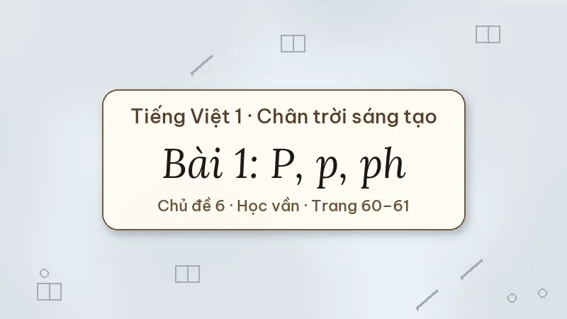 bài 1 p p ph tiếng việt lớp 1 chân trời sáng tạo