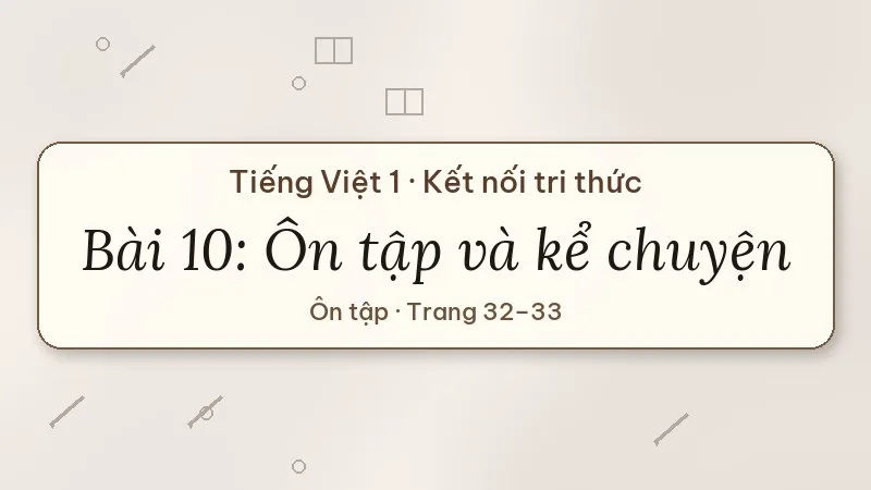 bài 10 ôn tập và kể chuyện tiếng việt lớp 1 kết nối tri thức
