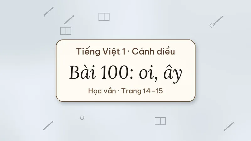 bài 100 oi ây tiếng việt lớp 1 cánh diều