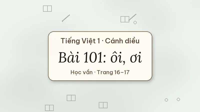 bài 101 ôi ơi tiếng việt lớp 1 cánh diều