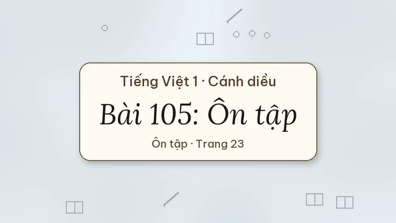 bài 105 ôn tập tiếng việt lớp 1 cánh diều