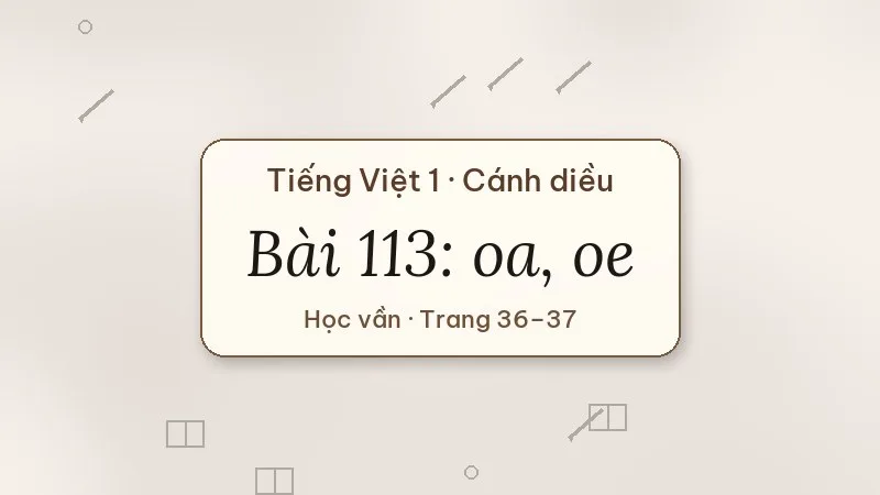 bài 113 oa oe tiếng việt lớp 1 cánh diều