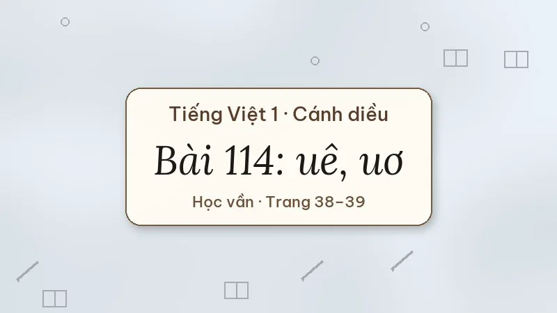 bài 114 uê uơ tiếng việt lớp 1 cánh diều