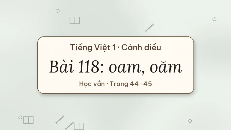 bài 118 oam oăm tiếng việt lớp 1 cánh diều