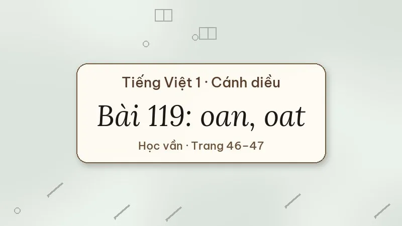 bài 119 oan oat tiếng việt lớp 1 cánh diều