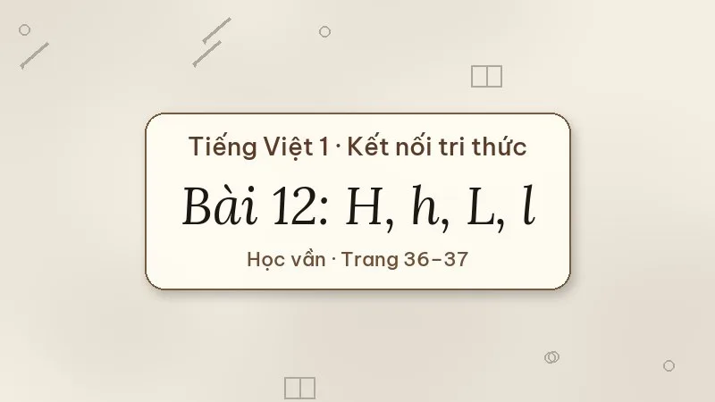 bài 12 h h l l tiếng việt lớp 1 kết nối tri thức