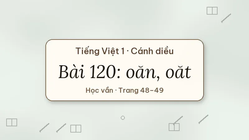 bài 120 oăn oăt tiếng việt lớp 1 cánh diều