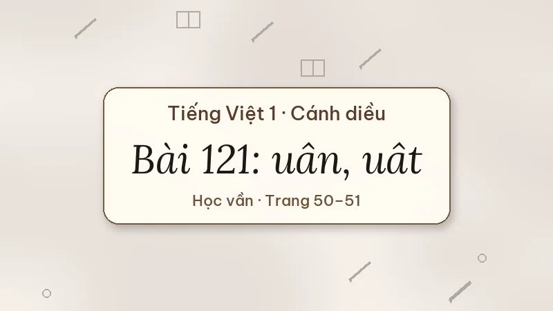 bài 121 uân uât tiếng việt lớp 1 cánh diều