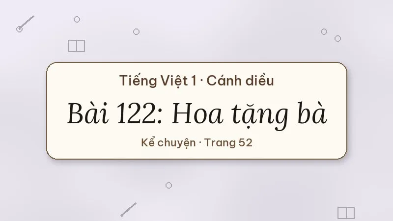 bài 122 hoa tặng bà tiếng việt lớp 1 cánh diều