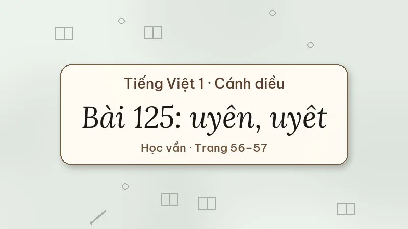 bài 125 uyên uyêt tiếng việt lớp 1 cánh diều