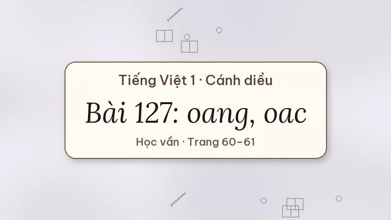 bài 127 oang oac tiếng việt lớp 1 cánh diều