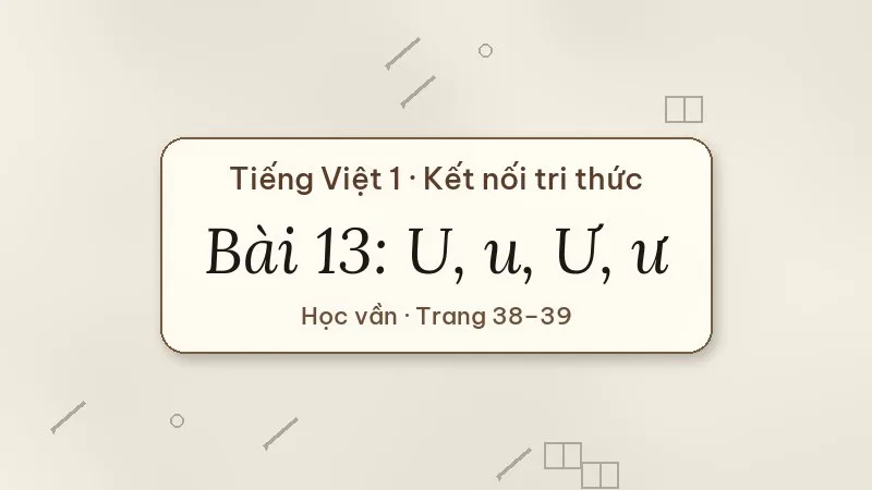 bài 13 u u ư ư tiếng việt lớp 1 kết nối tri thức