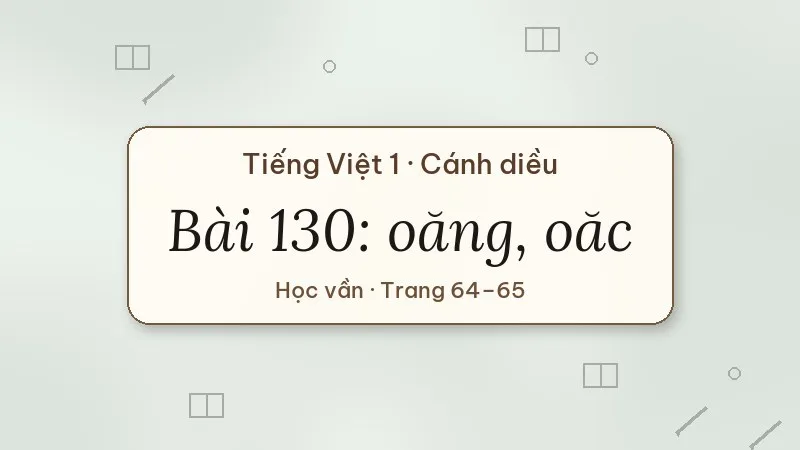 bài 130 oăng oăc tiếng việt lớp 1 cánh diều