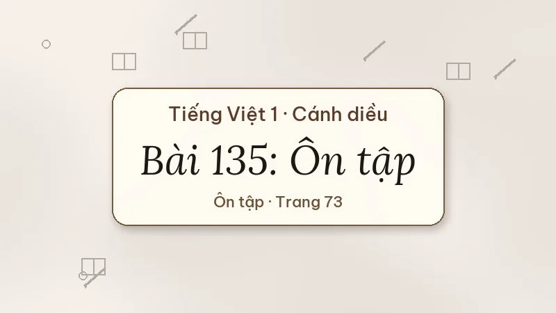 bài 135 ôn tập tiếng việt lớp 1 cánh diều
