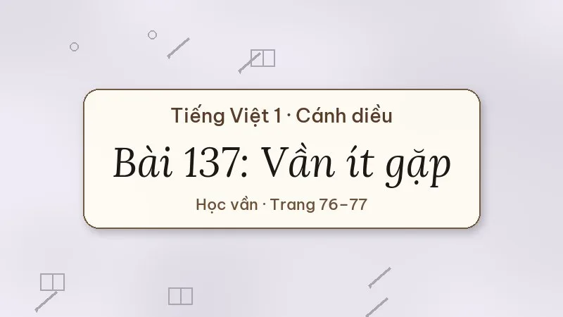 bài 137 vần ít gặp tiếng việt lớp 1 cánh diều