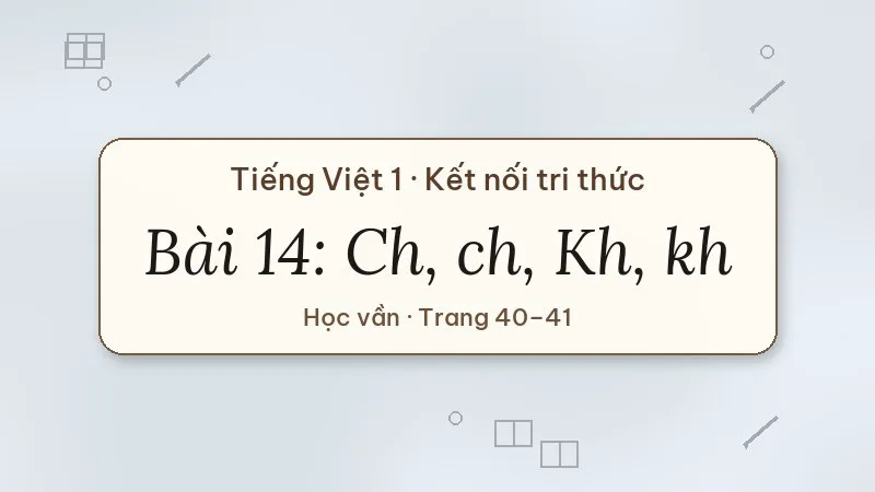 bài 14 ch ch kh kh tiếng việt lớp 1 kết nối tri thức