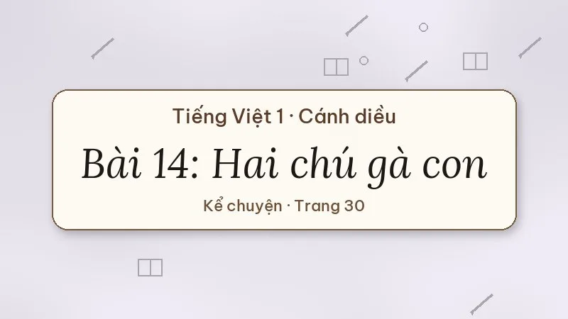 bài 14 hai chú gà con tiếng việt lớp 1 cánh diều