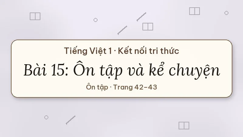 bài 15 ôn tập và kể chuyện tiếng việt lớp 1 kết nối tri thức