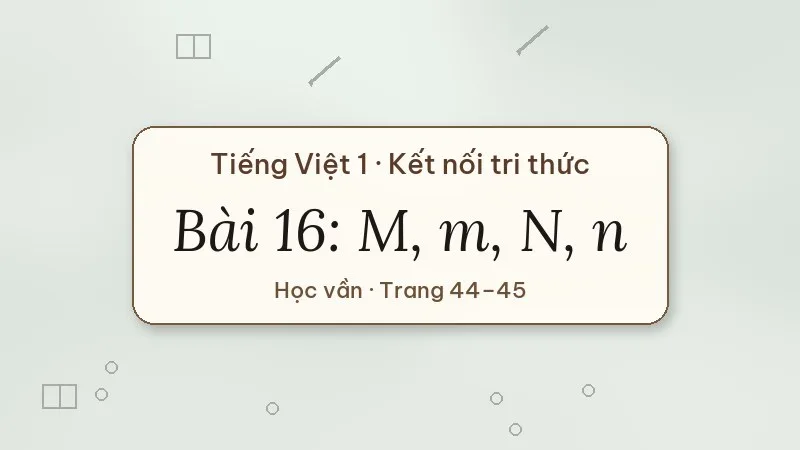 bài 16 m m n n tiếng việt lớp 1 kết nối tri thức