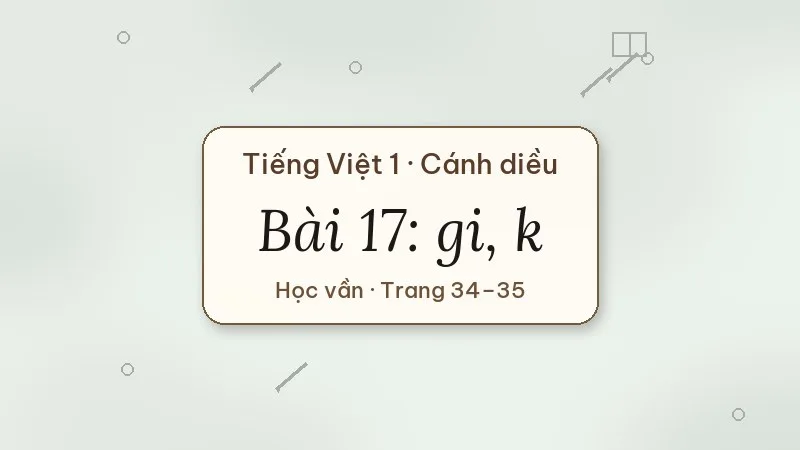 bài 17 gi k tiếng việt lớp 1 cánh diều