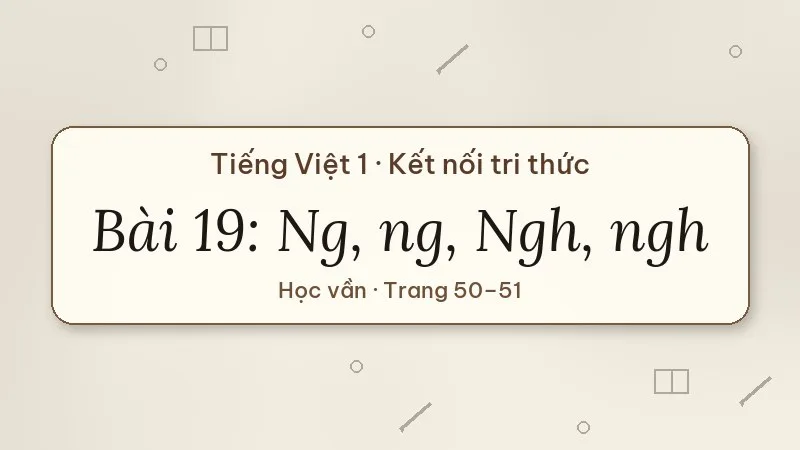 bài 19 ng ng ngh ngh tiếng việt lớp 1 kết nối tri thức