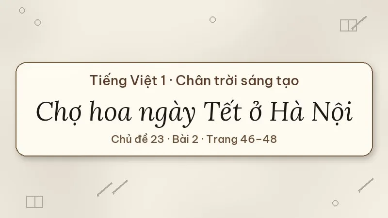 chợ hoa ngày tết ở hà nội lớp 1 chân trời sáng tạo