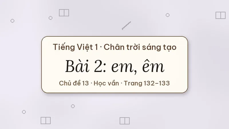 bài 2 em êm tiếng việt lớp 1 chân trời sáng tạo