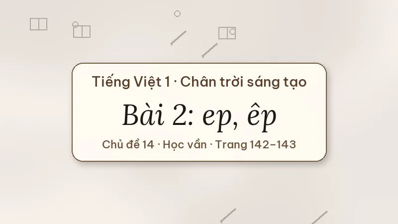 bài 2 ep êp tiếng việt lớp 1 chân trời sáng tạo