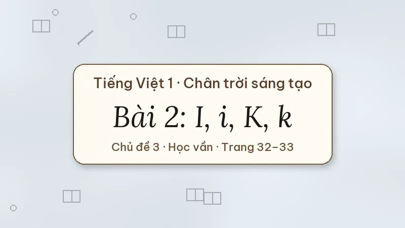 bài 2 i i k k tiếng việt lớp 1 chân trời sáng tạo