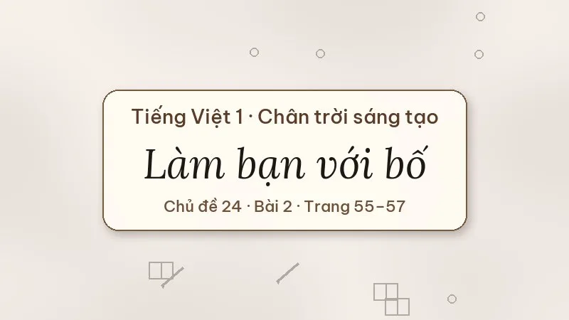 làm bạn với bố lớp 1 chân trời sáng tạo