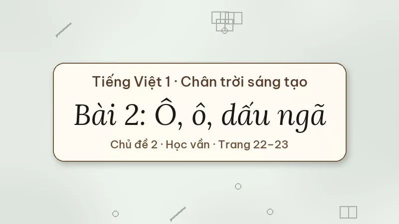 bài 2 ô ô dấu ngã tiếng việt lớp 1 chân trời sáng tạo