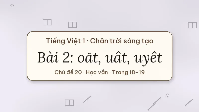 bài 2 oăt uât uyêt tiếng việt lớp 1 chân trời sáng tạo