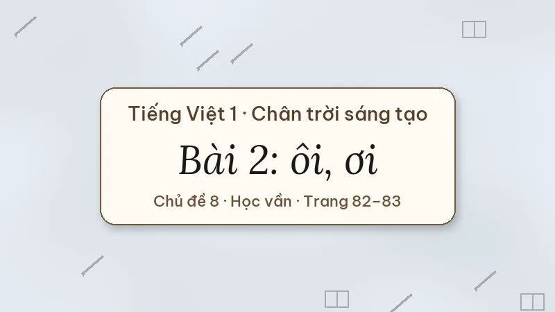 bài 2 ôi ơi tiếng việt lớp 1 chân trời sáng tạo
