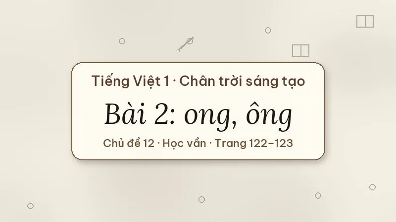 bài 2 ong ông tiếng việt lớp 1 chân trời sáng tạo